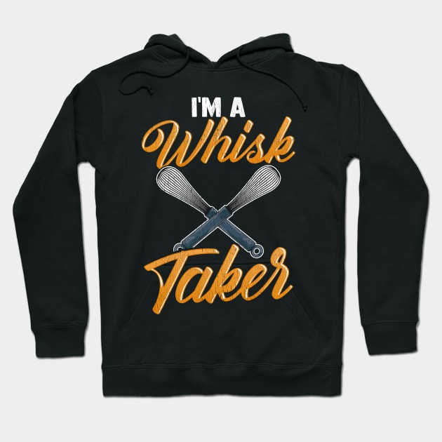 I'm A Whisk Taker | Baking Pastry Chef Gift | Bakery | Baker Hoodie by Proficient Tees